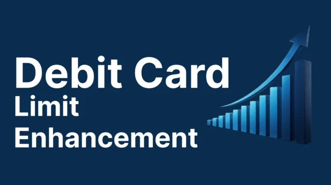 Debit Card Limit Enhancement