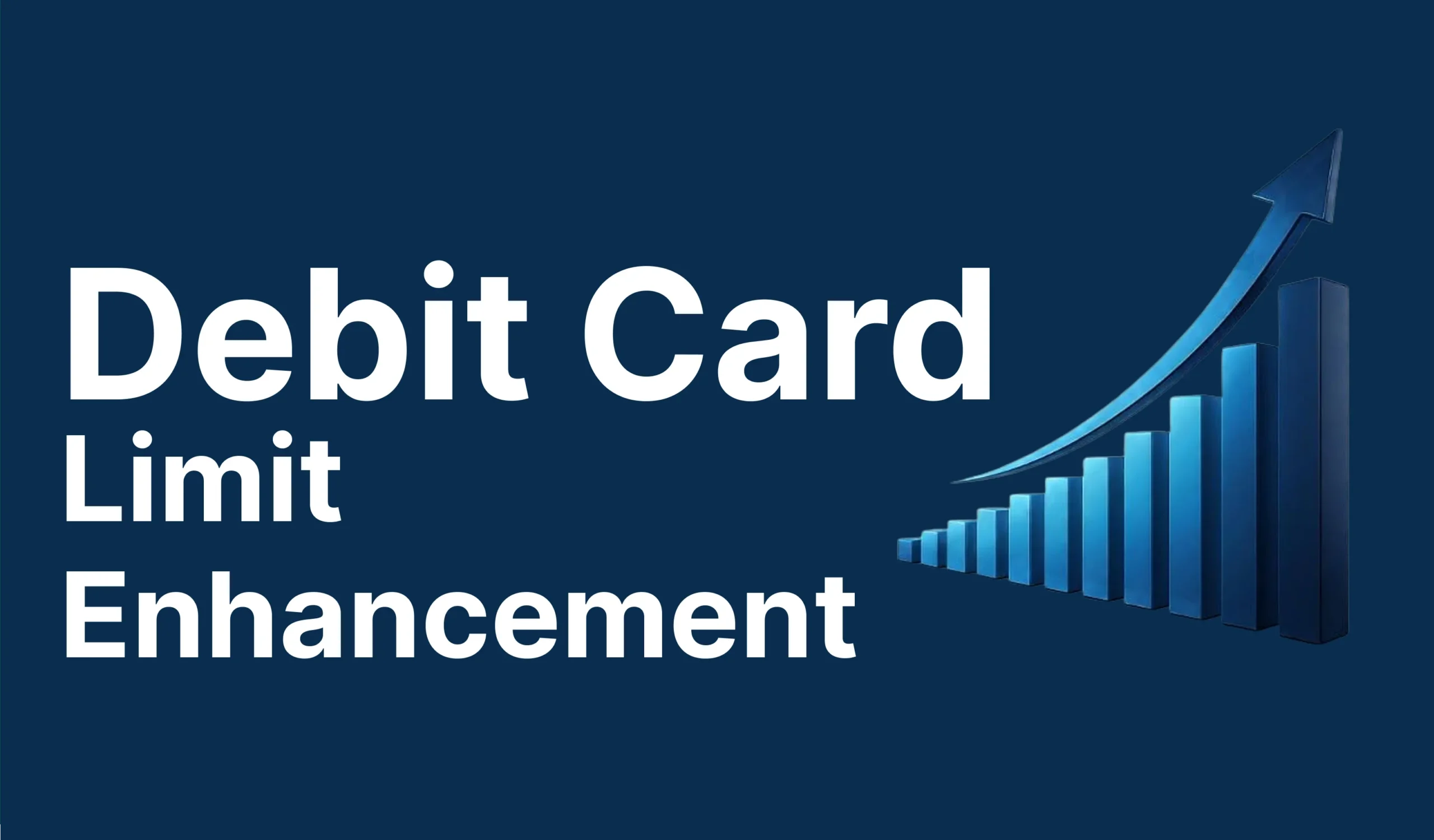 Debit Card Limit Enhancement